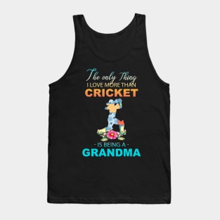 The Ony Thing I Love More Than Cricket Is Being A Grandma Tank Top